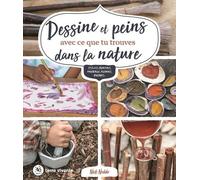 Dessine et peins avec ce que tu trouves dans la nature: Stylos, crayons, pinceaux, fusains, encres...
