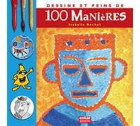 DESSINE ET PEINS DE 100 MANIERES