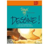 Dessine ! ...Et Tu Connaîtras L'univers Et Les Dieux - Réflexions Sur Le Dessin