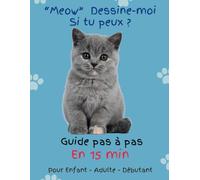Dessine-Moi en 15 Minutes : Comment Dessiner De Magnifiques Chats Facilement: Apprends à Dessiner des chats comme un Artiste, avec ce Guide Pas à Pas.
