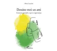 Dessine-moi un ami: Comment apprendre ce qui ne s'apprend pas