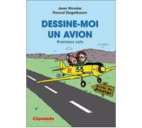 Dessine-moi un avion - 3e édition Premiers vols, 3e édition - Jean Nicolas - Cepadues - broché - Guide