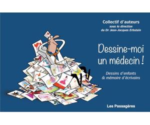 DESSINE-MOI UN MÉDECIN : DESSINS D´ENFANTS ET MÉMOIRES D´ÉCRIVAINS