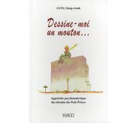 Dessine-moi un mouton...: Approches psychanalytique des dessins du Petit Prince