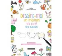 Dessine-Moi Un Mouton, Une Fleur, Une Baleine - Prenez Vos Crayons Et Dessinez Enfin Toutes Les Envies De Vos Enfants !