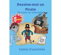 Dessine-moi un Pirate: Dessin et coloriage, cahier d'activités 5 ans