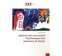 Dessine-moi une maison Psychanalyse d'un processus de design - Hakim Herbane - Universitaires Europeennes - broché - Livre