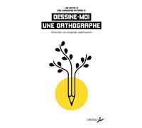 Dessine-moi une orthographe - Nouvèles en ortografe explorat - Les Linguistes Atterrées - Libertalia - Poche - Nouvelles