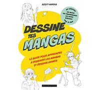 Dessine tes mangas: Le guide pour apprendre à dessiner les mangas et dessins animés