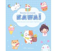 Dessine ton monde kawaï: Avec des pas à pas super mignons !