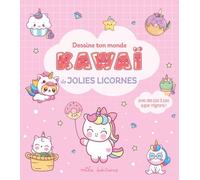 Dessine ton monde kawaï - Jolies licornes: Avec des pas à pas super mignons !