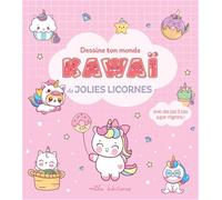 Dessine ton monde kawaï - Jolies licornes: Avec des pas à pas super mignons !