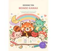 Dessine ton monde kawaii: 60 vraies leçons ultra faciles en 6 étapes + une méthode pour inventer tes propres personnages