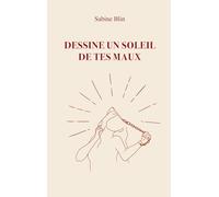 Dessine un soleil de tes maux