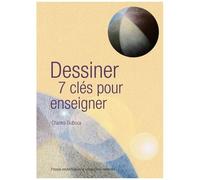 Dessiner - 7 Clés Pour Enseigner