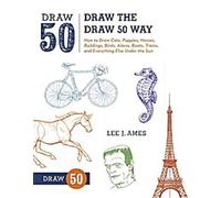 Dessiner à la manière de Draw 50 : Comment dessiner des chats, des chiots, des chevaux, des bâtiments, des oiseaux, des extraterrestres, des bateaux, des trains et tout le reste sous le soleil