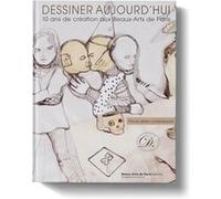 Dessiner Aujourd'hui - 10 Ans De Création Aux Beaux-Arts De Paris - Prix Du Dessin Contemporain