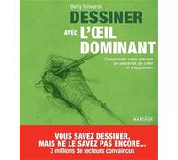Dessiner avec l'œil dominant: Comprendre notre manière de percevoir, de créer et d'apprendre