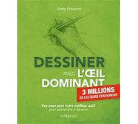 Dessiner avec l'œil dominant: Vos yeux sont votre meilleur outil pour apprendre à dessiner