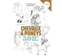 Dessiner chevaux et poneys: 50 modèles pour débuter le dessin