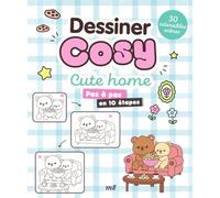 Dessiner cosy - Cute home: Pas à pas en 10 étapes - 30 adorables scènes