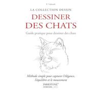 DESSINER DES CHATS: Méthode simple pour capturer l’élégance, l’équilibre et le mouvement
