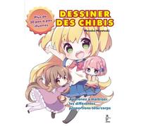 Dessiner des chibis: Plus de 30 pas à pas illustrés