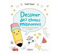 Angela Nguyen – Dessiner des choses mignonnes – Tout un univers craquant à croquer !