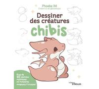 Phoebe IM – Dessiner des créatures chibis : Plus de 60 animaux mythiques et monstres magiques