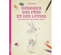 Dessiner des fées et des lutins: Une méthode simple pour apprendre à dessiner.