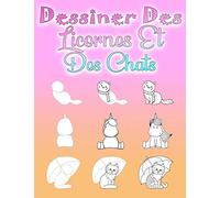 Dessiner Des Licornes Et Des Chats: Étape Par Étape, Apprendre À Dessiner Pour Enfants Et Les Adultes, Grand Format, 108 Pages, avec de la place pour pratiquer