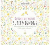 Dessiner des motifs supermignons Créez aux crayons de couleur cartes, faire-part et décors inspirés de la nature ! - Tomoko Tashiro - Vigot - broché - Guide