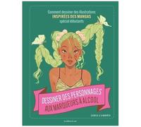 Dessiner Des Personnages Aux Marqueurs À Alcool - Comment Dessiner Des Illustrations Inspirées Des Mangas Spécial Débutants