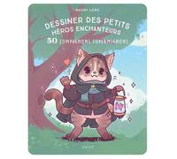 Dessiner des petits héros enchanteurs: 50 compagnons supermignons