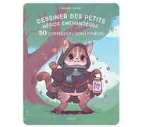Dessiner des petits héros enchanteurs Naomi Lord (Auteur)