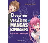 Dessiner des visages mangas expressifs: Plus de 800 expressions !