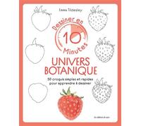 Dessiner en 10 minutes : univers botanique 50 croquis simples et rapides pour apprendre à dessiner - Emma Tildesley - De Saxe Eds - broché - Guide