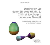 Dessiner en 2D ou en 3D avec H.T.M.L. 5, C.S.S. et JavaScript : canevas et ThreeJS: Modélisation géométrique et synthèse d’images