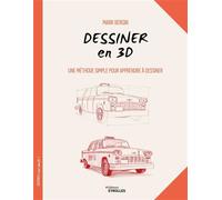 Dessiner en 3D Une méthode simple pour apprendre à dessiner - Mark Bergin - Eyrolles - broché - Guide
