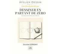 DESSINER EN PARTANT DE ZÉRO: Les bases essentielles pour débuter