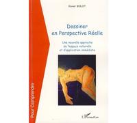 Dessiner en Perspective Réelle Une nouvelle approche de l'espace naturelle et d'application immédiate - Xavier Bolot - L'harmattan - broché - Guide