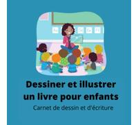 Dessiner et illustrer un livre pour enfants: Carnet de dessin et d'écriture | 21,59 cm X 21,59 cm | 100 pages | papier crème