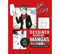 Dessiner Et Peindre Des Mangas - La Méthode Pour Tout Apprendre