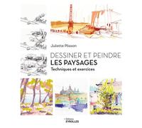 Dessiner et peindre les paysages Techniques et exercices - Juliette Plisson - Eyrolles - broché - Guide