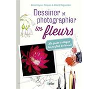 Dessiner et photographier les fleurs Le guide pratique du parfait botaniste - Aline Raynal-Roques - Belin - broché - Guide