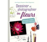 Dessiner et photographier les fleurs Le guide pratique du parfait botaniste - Aline Raynal-Roques - Belin - broché - Guide