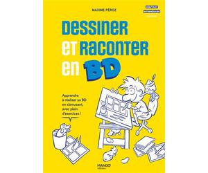Dessiner et raconter en BD Apprendre à réaliser sa BD en s'amusant, avec plein d'exercices ! - Maxime Peroz - Mango - relié - Guide