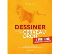 Dessiner grâce au cerveau droit: Le livre de référence pour vraiment apprendre à dessiner