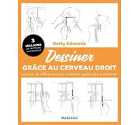 Dessiner grâce au cerveau droit: Le livre de référence pour vraiment apprendre à dessiner
