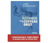 Dessiner grâce au cerveau droit - Livre d'exercices